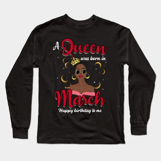 A Queen Was Born In March Happy Birthday To Me Long Sleeve T-Shirt by Manonee